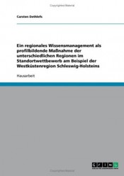 Ein regionales Wissensmanagement als profilbildende Maßnahme der unterschiedlichen Regionen im Standortwettbewerb am Beispiel der Westküstenregion Schleswig-Holsteins