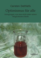 Optimismus für alle – Anregungen, wie man nicht unter seinen Möglichkeiten bleibt