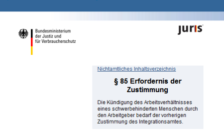 „§ 85 SGB IX Erfordernis der Zustimmung - Die Kündigung des Arbeitsverhältnisses eines schwerbehinderten Menschen durch den Arbeitgeber bedarf der vorherigen Zustimmung des Integrationsamtes.“